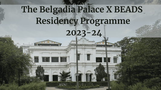 The Belgadia Palace X BEADS Residency Programme 2023-24: An Introduction and FAQs