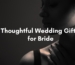 Thoughtful Wedding Gifts for Bride